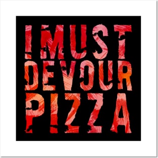 I must devour pizza Posters and Art